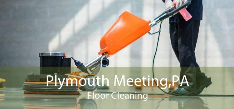 Plymouth Meeting,PA Floor Cleaning