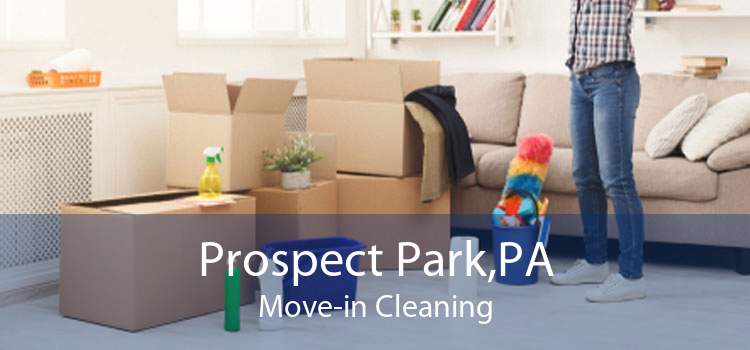 Prospect Park,PA Move-in Cleaning