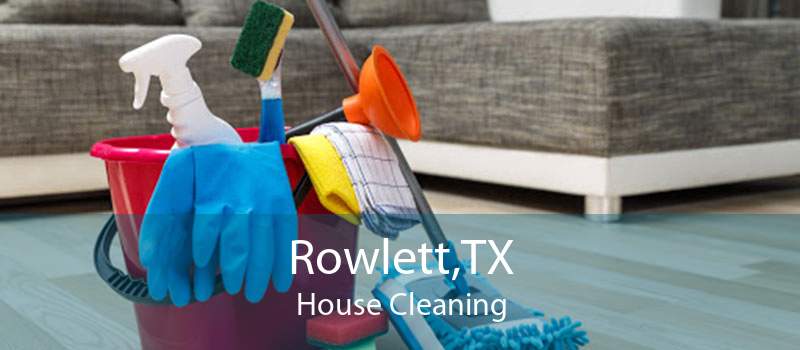 Rowlett,TX House Cleaning