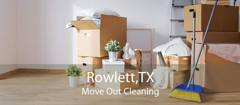 Rowlett,TX Move Out Cleaning