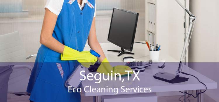 Seguin,TX Eco Cleaning Services