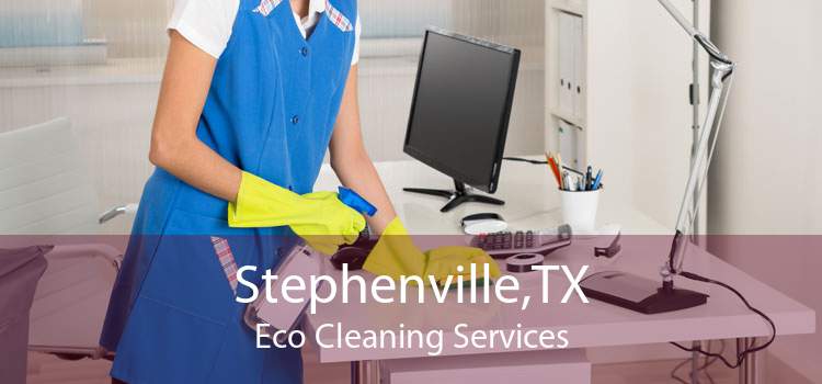 Stephenville,TX Eco Cleaning Services