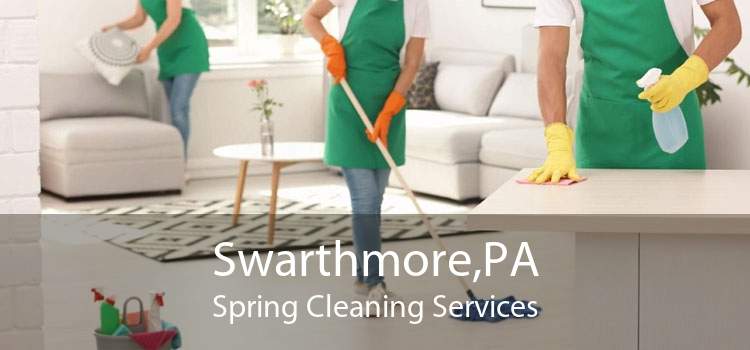 Swarthmore,PA Spring Cleaning Services