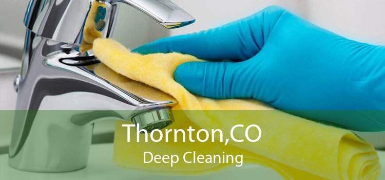 Thornton,CO Deep Cleaning