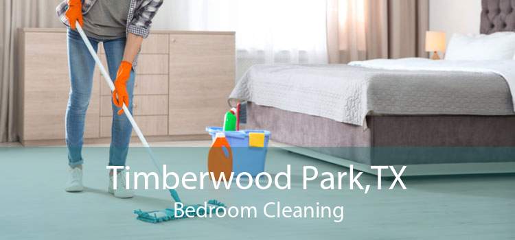Timberwood Park,TX Bedroom Cleaning