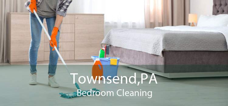 Townsend,PA Bedroom Cleaning