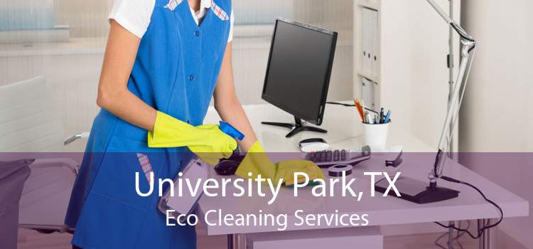 University Park,TX Eco Cleaning Services
