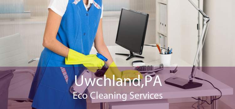 Uwchland,PA Eco Cleaning Services