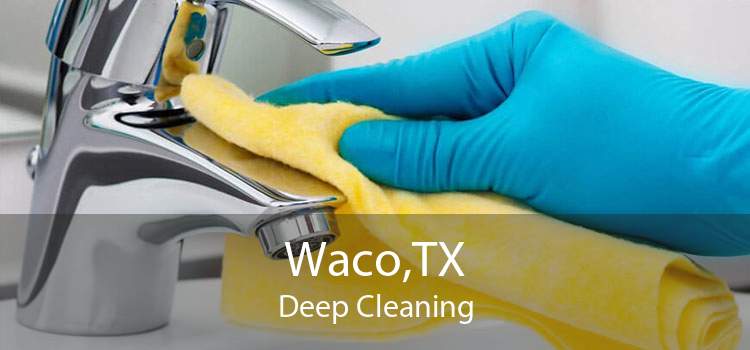 Waco,TX Deep Cleaning