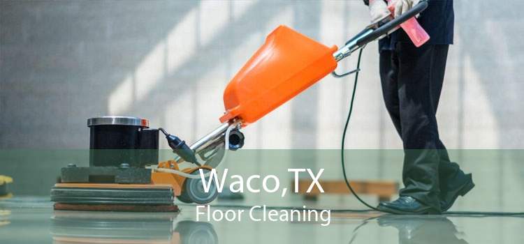 Waco,TX Floor Cleaning