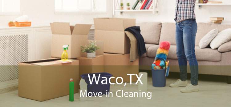 Waco,TX Move-in Cleaning