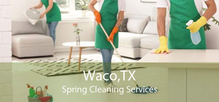 Waco,TX Spring Cleaning Services