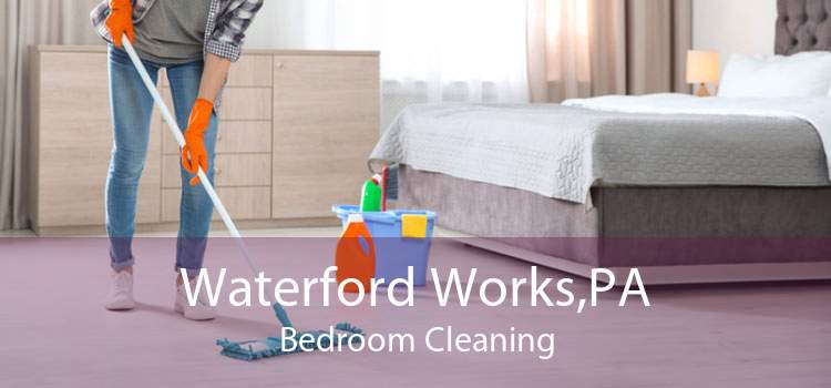 Waterford Works,PA Bedroom Cleaning