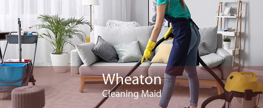 Wheaton Cleaning Maid