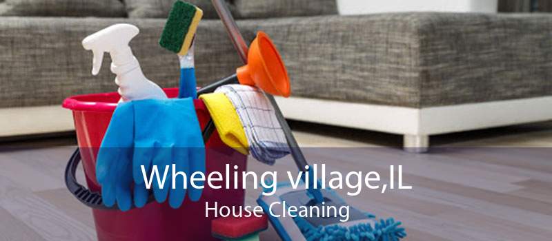Wheeling village,IL House Cleaning